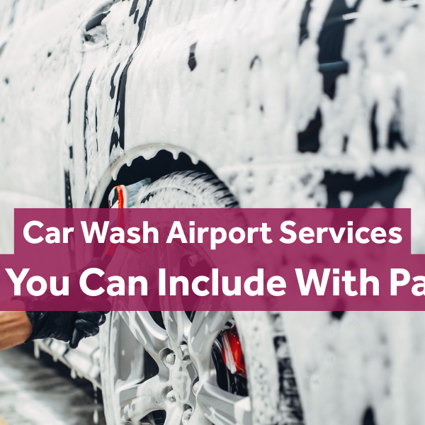 Car Wash Airport Services: What You Can Include With Parking
